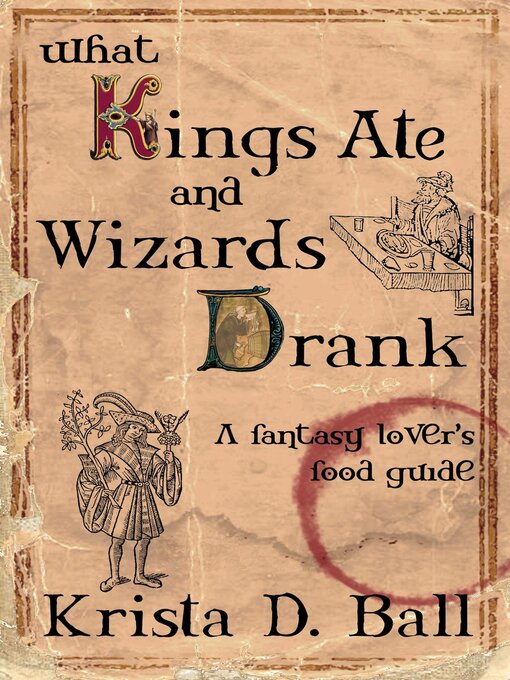 Title details for What Kings Ate and Wizards Drank by Krista D. Ball - Available